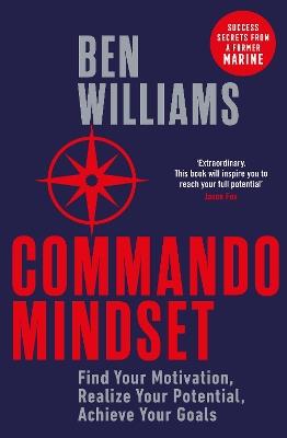 Commando Mindset: Find Your Motivation, Realize Your Potential, Achieve Your Goals - Ben Williams - cover