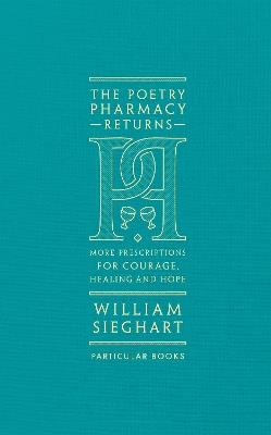 The Poetry Pharmacy Returns: More Prescriptions for Courage, Healing and Hope - William Sieghart - cover