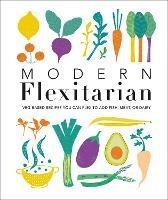 Modern Flexitarian: Veg-based Recipes you can Flex to add Fish, Meat, or Dairy - DK - cover