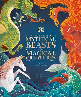 The Book of Mythical Beasts and Magical Creatures: Meet your favourite monsters, fairies, heroes, and tricksters from all around the world - DK,Stephen Krensky - cover