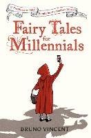 Fairy Tales for Millennials: 12 Problematic Stories Retold for the Modern World - Bruno Vincent - cover