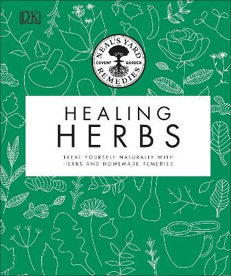 Neal's Yard Remedies Healing Herbs: Treat Yourself Naturally with Homemade Herbal Remedies - Neal's Yard Remedies - cover
