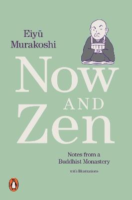 Now and Zen: Notes from a Buddhist Monastery: with Illustrations - Eiyu Murakoshi - cover