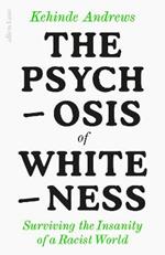 The Psychosis of Whiteness: Surviving the Insanity of a Racist World