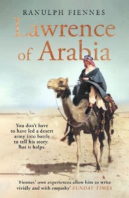Lawrence of Arabia: The definitive 21st-century biography of a 20th-century soldier, adventurer and leader - Ranulph Fiennes - cover