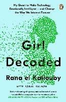 Girl Decoded: My Quest to Make Technology Emotionally Intelligent – and Change the Way We Interact Forever