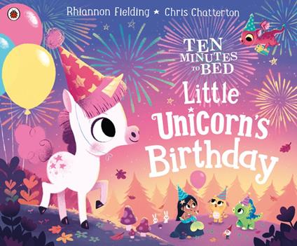 Ten Minutes to Bed: Little Unicorn's Birthday - Rhiannon Fielding,Chris Chatterton - ebook