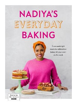 Nadiya’s Everyday Baking: Over 95 simple and delicious new recipes as featured in the BBC2 TV show - Nadiya Hussain - cover