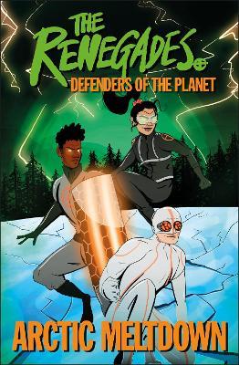 The Renegades Arctic Meltdown: Defenders of the Planet - Jeremy Brown,David Selby,Katy Jakeway - cover