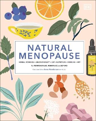 Natural Menopause: Herbal Remedies, Aromatherapy, CBT, Nutrition, Exercise, HRT...for Perimenopause, Menopause, and Beyond - cover