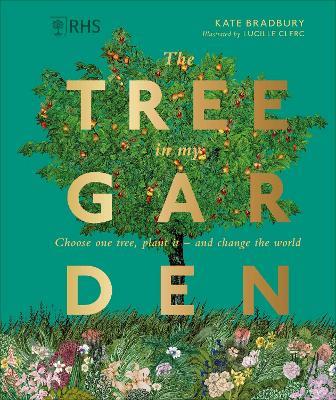 RHS The Tree in My Garden: Choose One Tree, Plant It - and Change the World - Kate Bradbury - cover