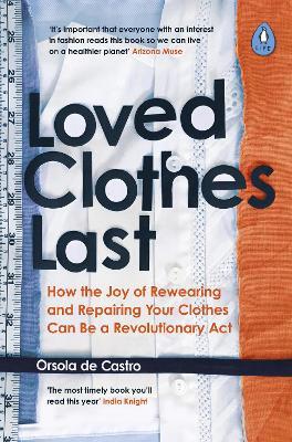 Loved Clothes Last: How the Joy of Rewearing and Repairing Your Clothes Can Be a Revolutionary Act - Orsola de Castro - cover
