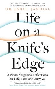 Life on a Knife’s Edge: A Brain Surgeon’s Reflections on Life, Loss and Survival