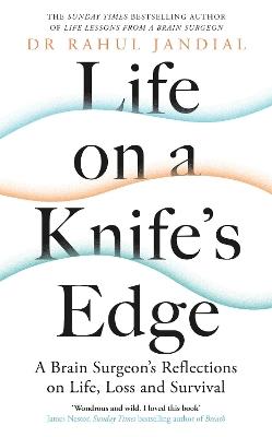 Life on a Knife’s Edge: A Brain Surgeon’s Reflections on Life, Loss and Survival - Rahul Jandial - cover