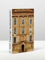 Chatsworth, Arcadia, Now: Seven Scenes from the Life of a House - John-Paul Stonard - cover