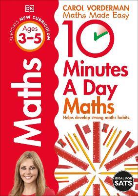 10 Minutes A Day Maths, Ages 3-5 (Preschool): Supports the National Curriculum, Helps Develop Strong Maths Skills - Carol Vorderman - cover