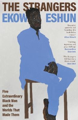 The Strangers: Five Extraordinary Black Men and the Worlds That Made Them - Ekow Eshun - cover