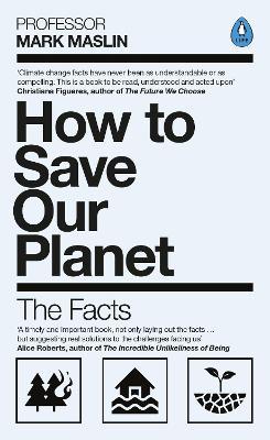 How To Save Our Planet: The Facts - Mark A. Maslin - cover
