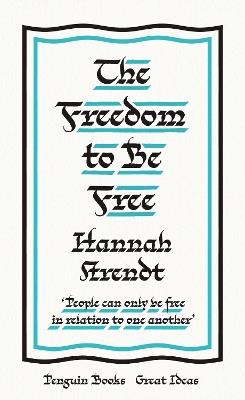 The Freedom to Be Free - Hannah Arendt - cover