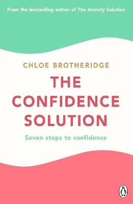 The Confidence Solution: The essential guide to boosting self-esteem, reducing anxiety and feeling confident - Chloe Brotheridge - cover