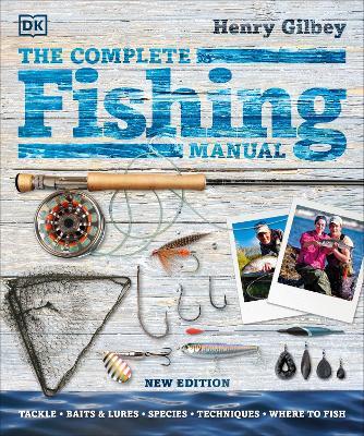 The Complete Fishing Manual: Tackle * Baits & Lures * Species * Techniques * Where to Fish - Henry Gilbey - cover