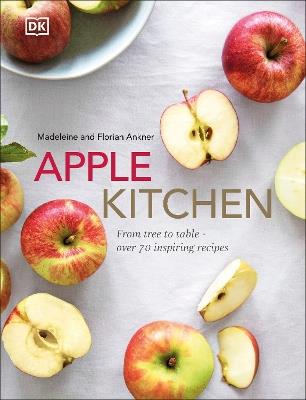 Apple Kitchen: From Tree to Table – Over 70 Inspiring Recipes - Madeleine Ankner,Florian Ankner - cover