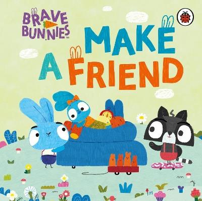 Brave Bunnies Make A Friend - Brave Bunnies - cover