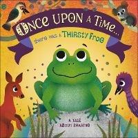 Once Upon A Time... there was a Thirsty Frog: A Tale About Sharing - DK - cover