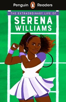 Penguin Readers Level 1: The Extraordinary Life Of Serena Williams (ELT Graded Reader) - Shelina Janmohamed - cover