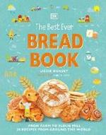 The Best Ever Bread Book: From Farm to Flour Mill, Recipes from Around the World
