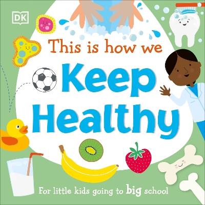 This Is How We Keep Healthy: For Little Kids Going To Big School - DK - cover