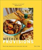 Weekly Provisions: How to Eat Seasonally and Love What's Left Over