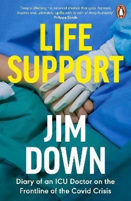 Life Support: Diary of an ICU Doctor on the Frontline of the Covid Crisis - Jim Down - cover