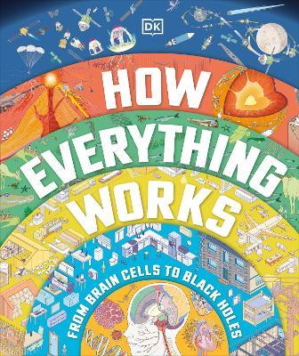 How Everything Works: From Brain Cells to Black Holes - DK - cover