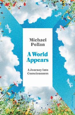 A World Appears: A Journey Into Consciousness - Michael Pollan - cover