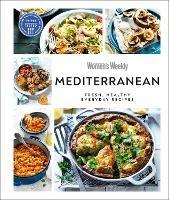 Australian Women's Weekly Mediterranean: Fresh, Healthy Everyday Recipes - AUSTRALIAN WOMEN'S WEEKLY - cover