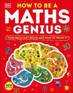 How to be a Maths Genius: Your Brilliant Brain and How to Train It