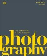 Photography: The Definitive Visual History