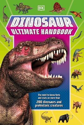 Dinosaur Ultimate Handbook: The Need-To-Know Facts and Stats on Over 150 Different Species - DK - cover