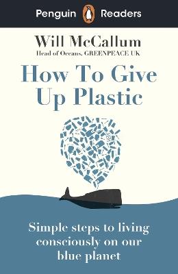 Penguin Readers Level 5: How to Give Up Plastic (ELT Graded Reader): Abridged Edition - Will McCallum - cover