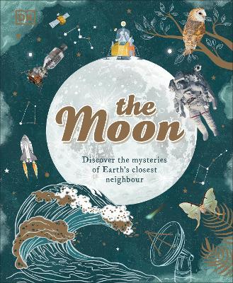The Moon: Discover the Mysteries of Earth's Closest Neighbour - Dr. Sanlyn Buxner,Pamela Gay,Georgiana Kramer - cover