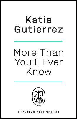 More Than You'll Ever Know: The suspenseful and heart-pounding Radio 2 Book Club pick - Katie Gutierrez - cover