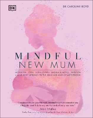Mindful New Mum: A Mind-Body Approach to the Highs and Lows of Motherhood - Caroline Boyd - cover