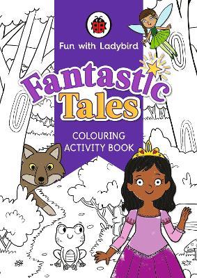 Fun With Ladybird: Colouring Activity Book: Fantastic Tales - Ladybird - cover
