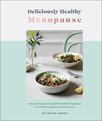Deliciously Healthy Menopause: Food and Recipes for Optimal Health Throughout Perimenopause and Menopause - Severine Menem - cover