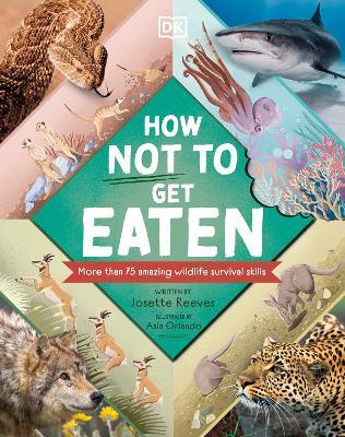 How Not to Get Eaten: More than 75 Incredible Animal Defenses - Josette Reeves - cover
