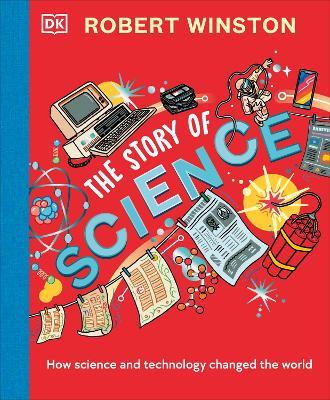 Robert Winston: The Story of Science: How Science and Technology Changed the World - Robert Winston - cover