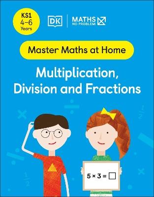 Maths — No Problem! Multiplication, Division and Fractions, Ages 4-6 (Key Stage 1) - Maths — No Problem! - cover