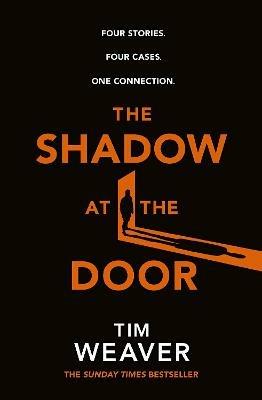 The Shadow at the Door: Four cases. One connection. The gripping David Raker short story collection - Tim Weaver - cover