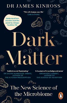 Dark Matter: The New Science of the Microbiome - James Kinross - cover
